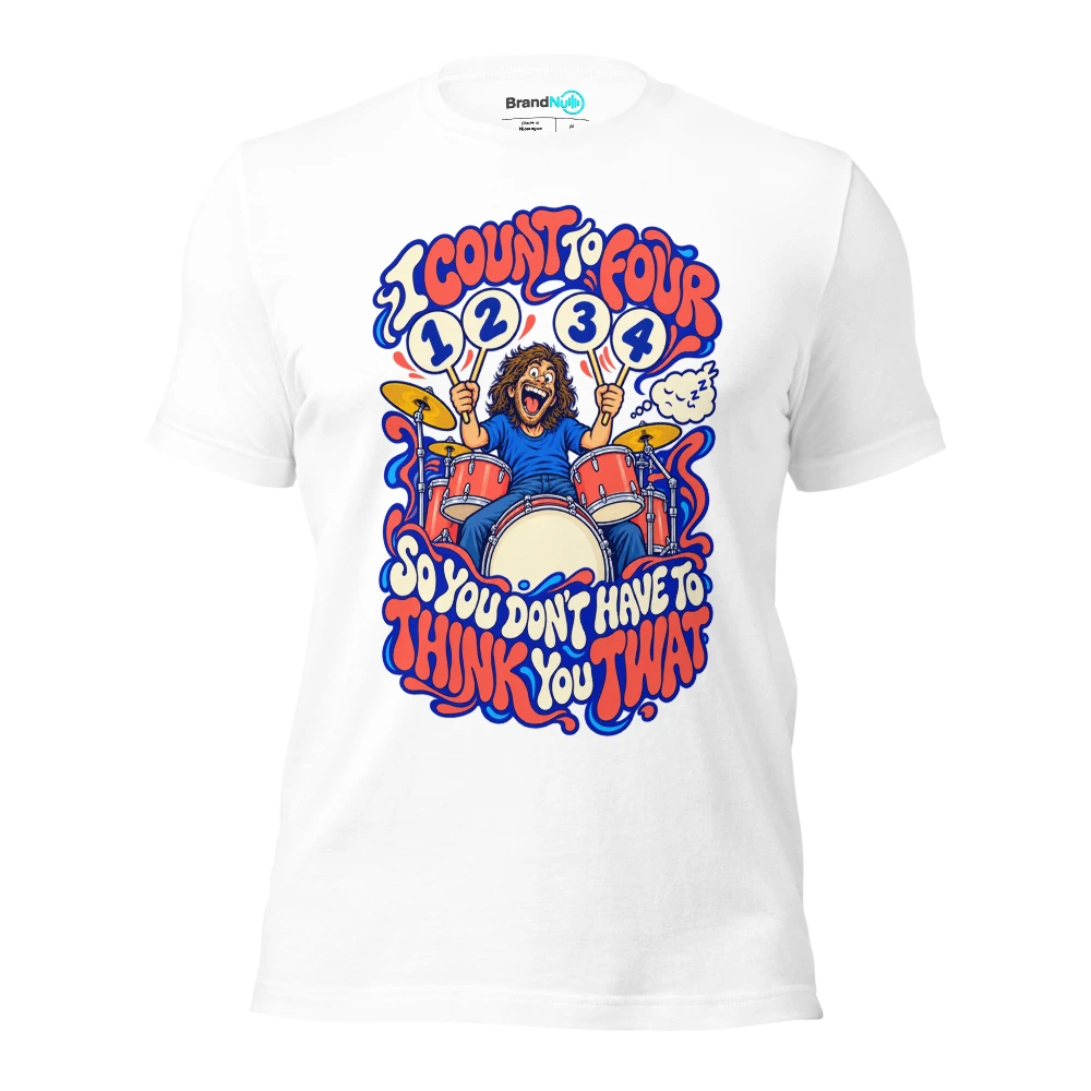 I COUNT TO FOUR SO YOU DON'T HAVE TO THINK YOU TWAT T Shirt White Front