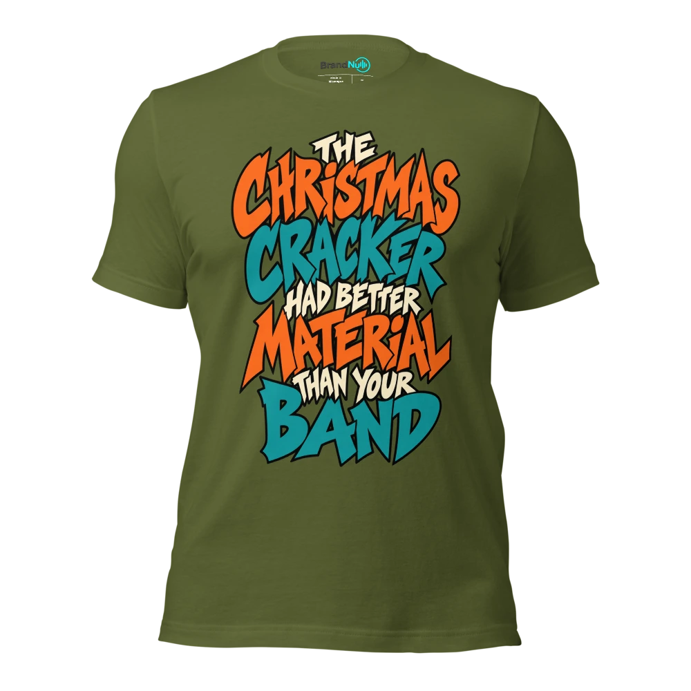 THE CHRISTMAS CRACKER HAD BETTER MATERIAL THAN YOUR BAND T Shirt Olive Front