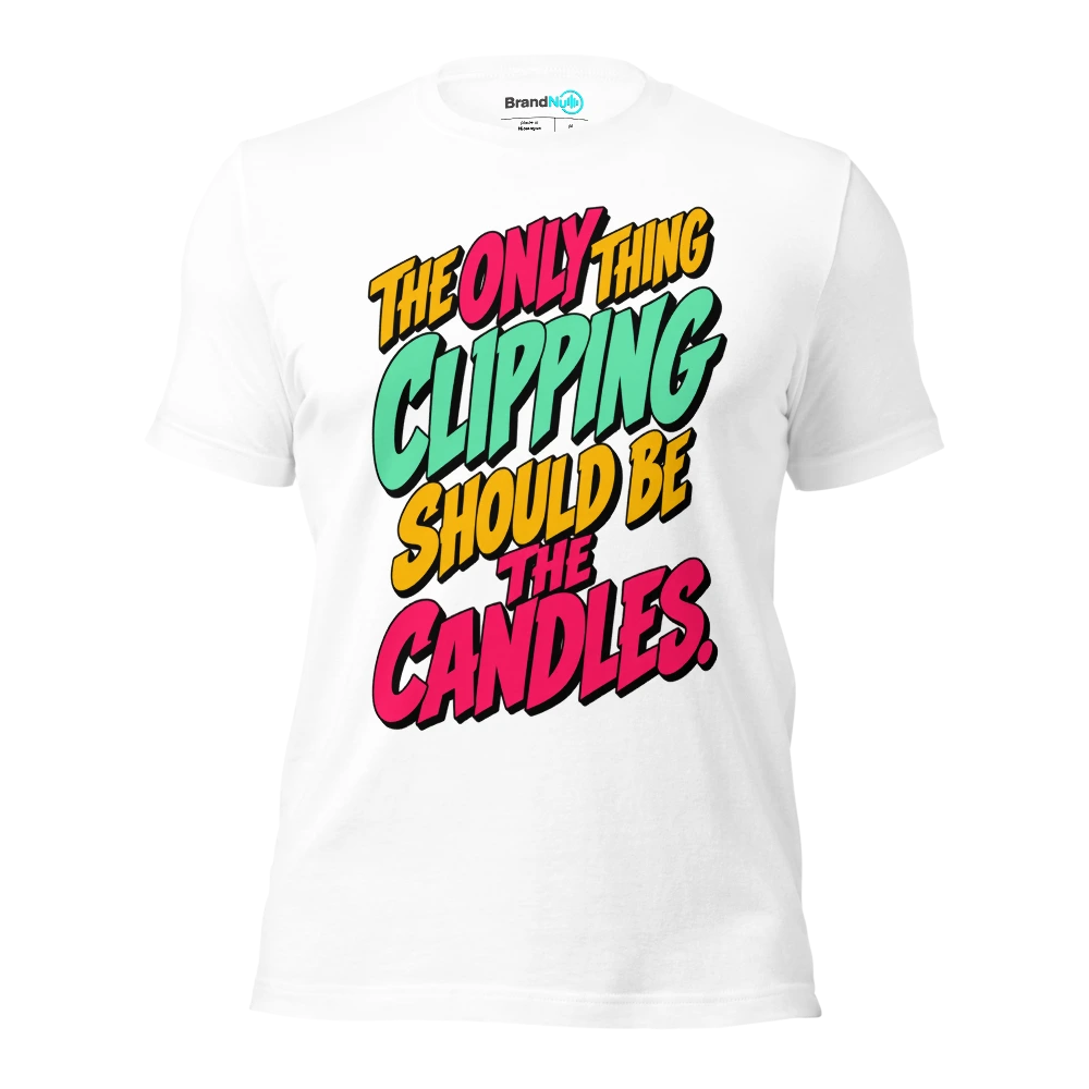 THE ONLY THING CLIPPING SHOULD BE THE CANDLES T Shirt White Front