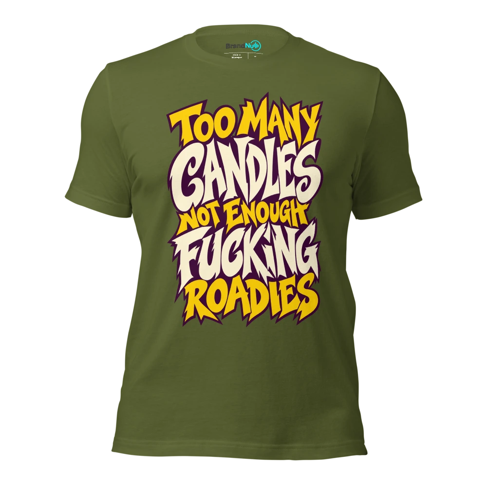 TOO MANY CANDLES NOT ENOUGH FUCKING ROADIES T Shirt Olive Front