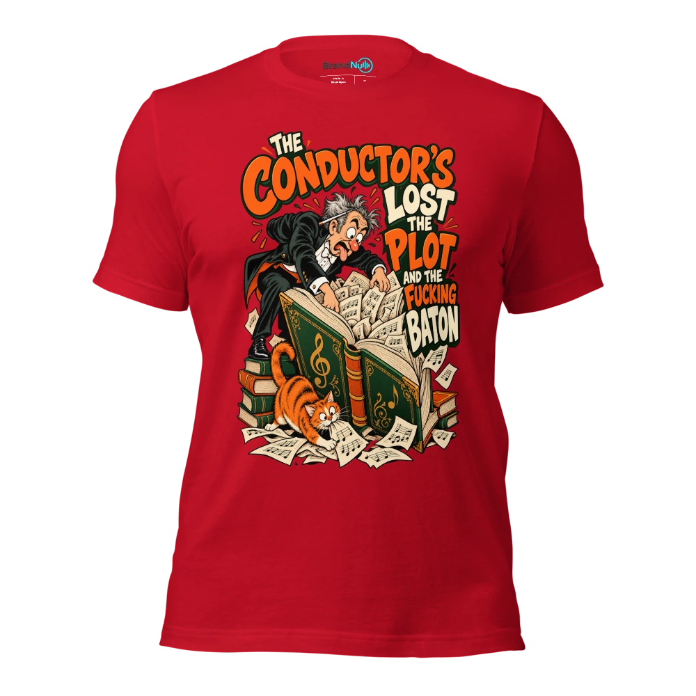 THE CONDUCTOR'S LOST THE PLOT AND THE FUCKING BATON T Shirt Red Front