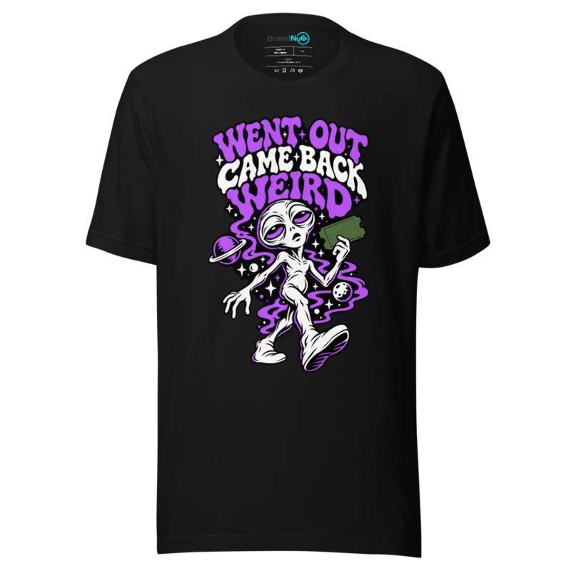 WENT OUT CAME BACK WEIRD T Shirt - Black