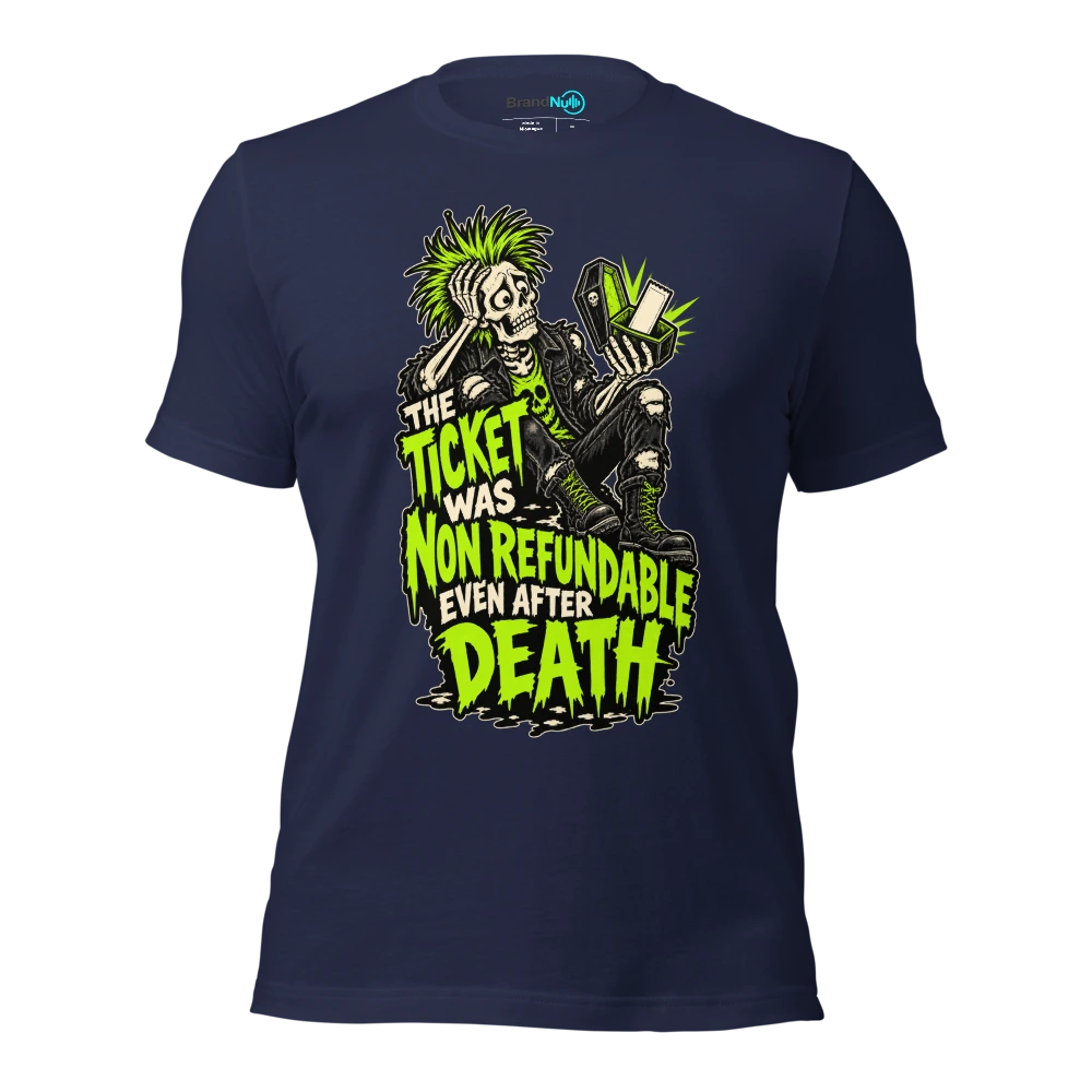 THE TICKET WAS NON REFUNDABLE EVEN AFTER DEATH T Shirt Navy Front