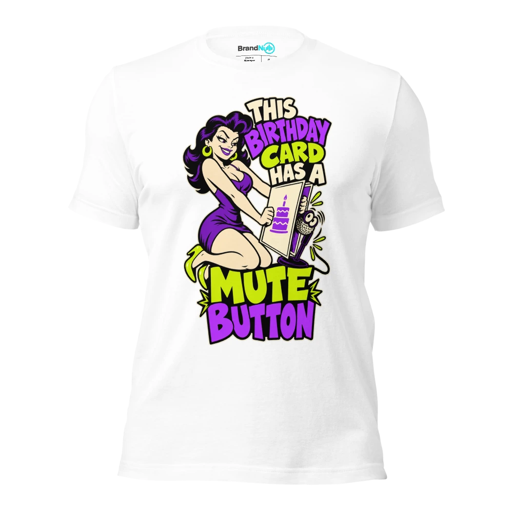 THIS BIRTHDAY CARD HAS A MUTE BUTTON T Shirt White Front