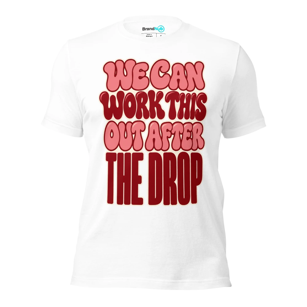 WE CAN WORK THIS OUT AFTER THE DROP T Shirt White Front