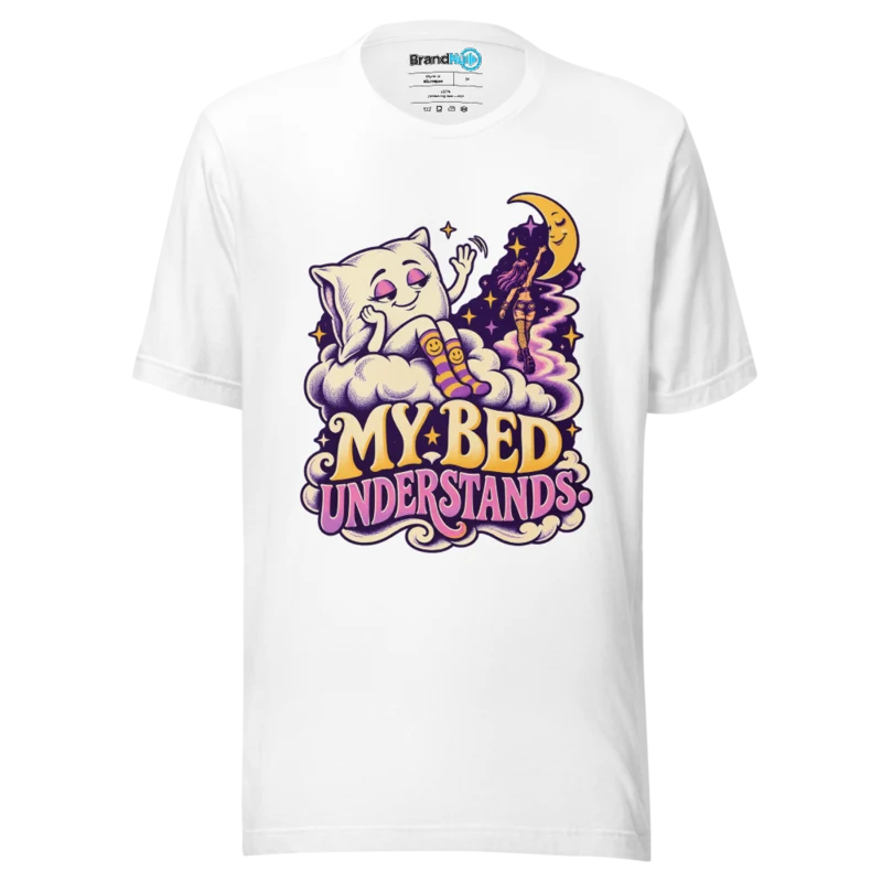 My Bed Understands T Shirt