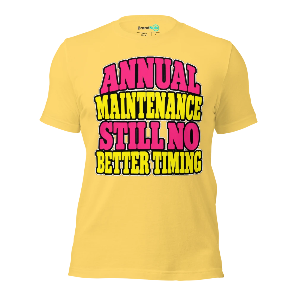 ANNUAL MAINTENANCE STILL NO BETTER TIMING T Shirt Yellow Front