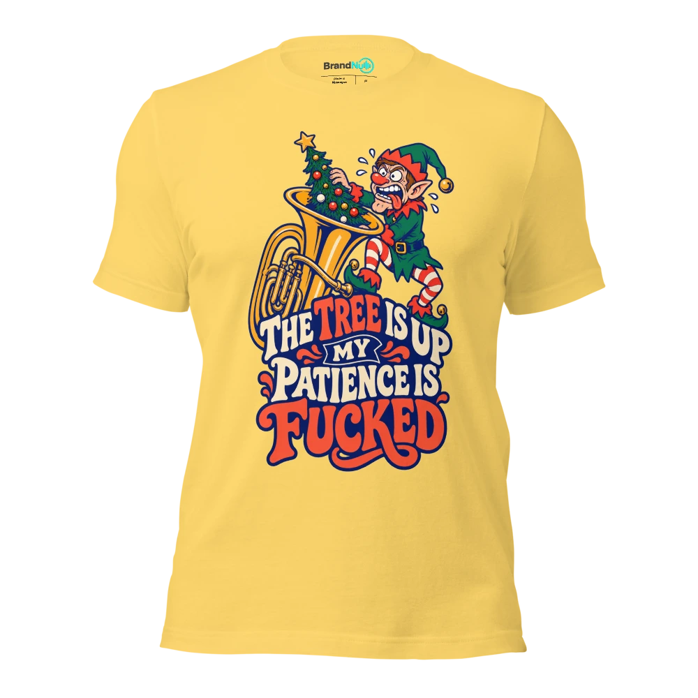THE TREE IS UP MY PATIENCE IS FUCKED T Shirt Yellow Front