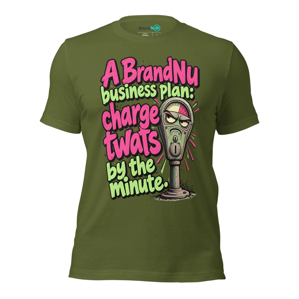 A BrandNu business plan charge twats by the minute T Shirt Olive Front