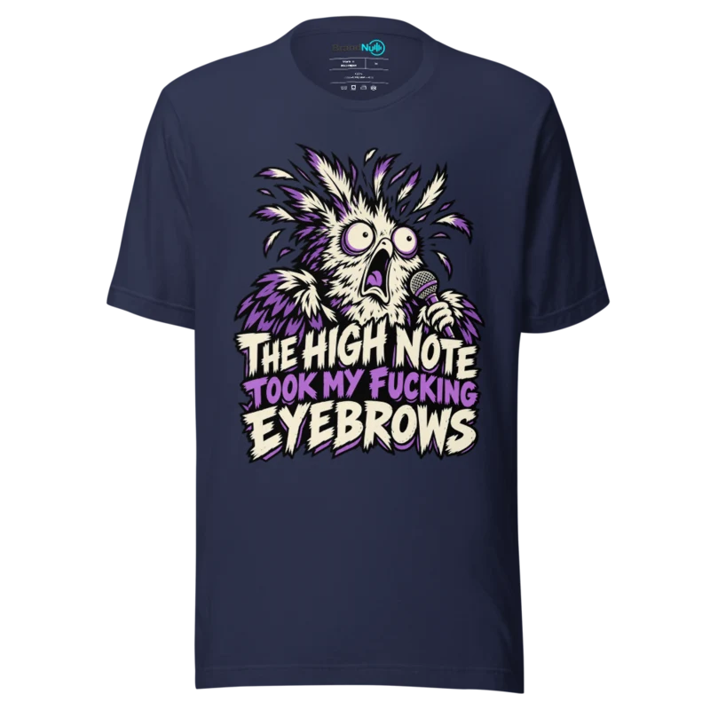 THE HIGH NOTE TOOK MY FUCKING EYEBROWS T Shirt - Navy