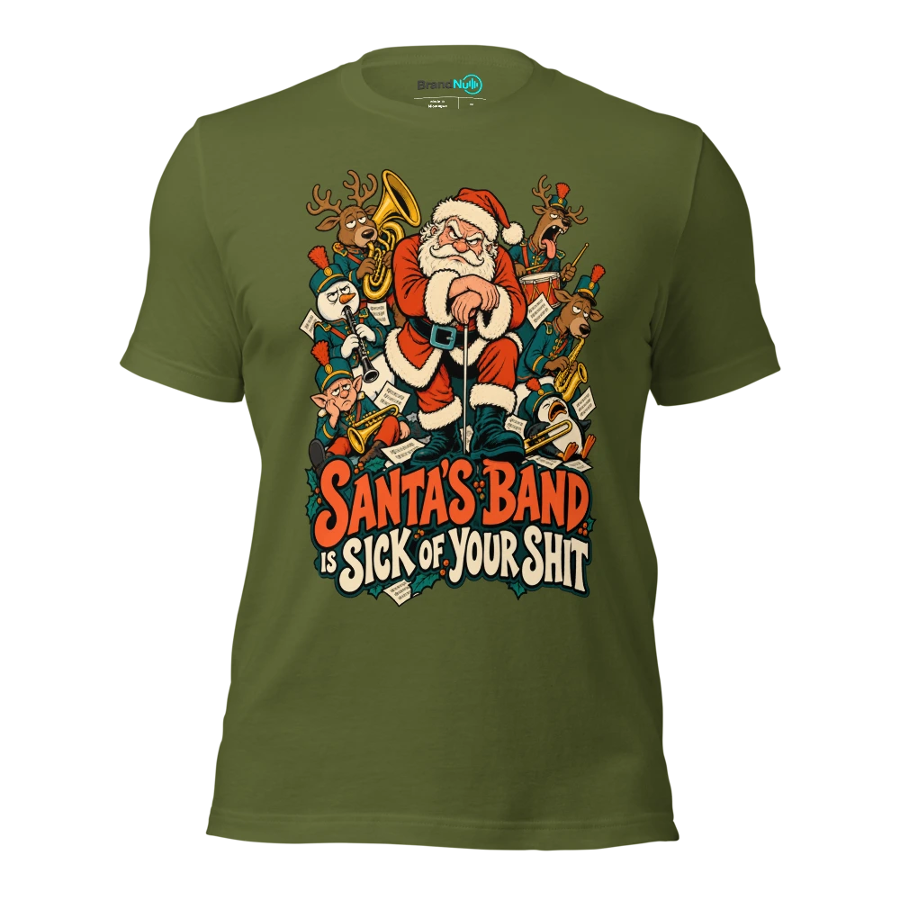 SANTA'S BAND IS SICK OF YOUR SHIT T Shirt Olive Front
