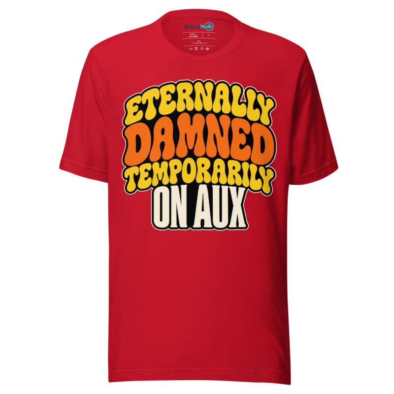 ETERNALLY DAMNED TEMPORARILY ON AUX T Shirt - Red