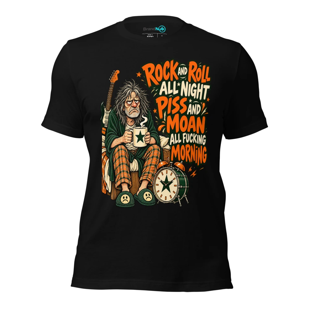 ROCK AND ROLL ALL NIGHT PISS AND MOAN ALL FUCKING MORNING T Shirt Black Front