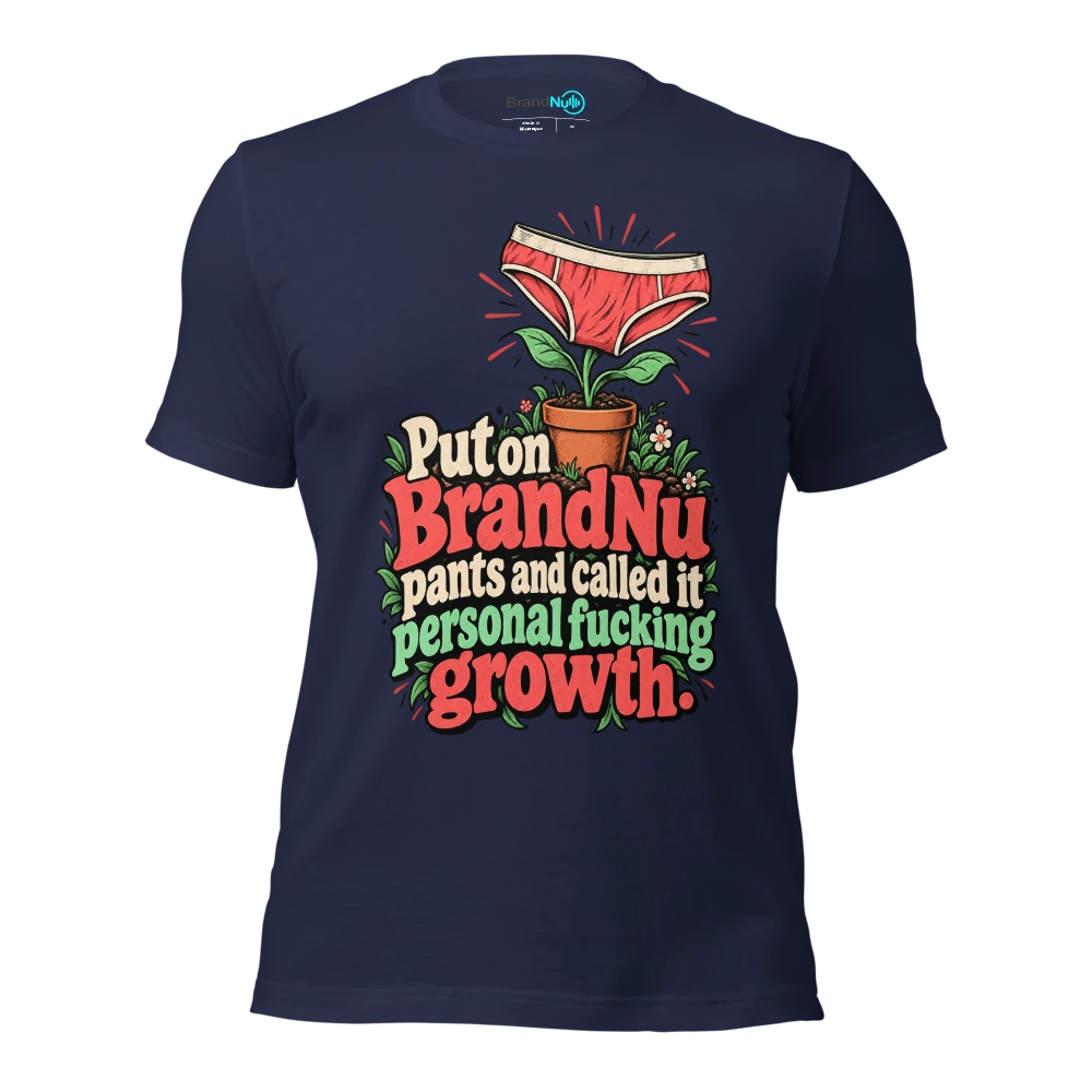 Put on BrandNu pants and called it personal fucking growth T Shirt Navy Front