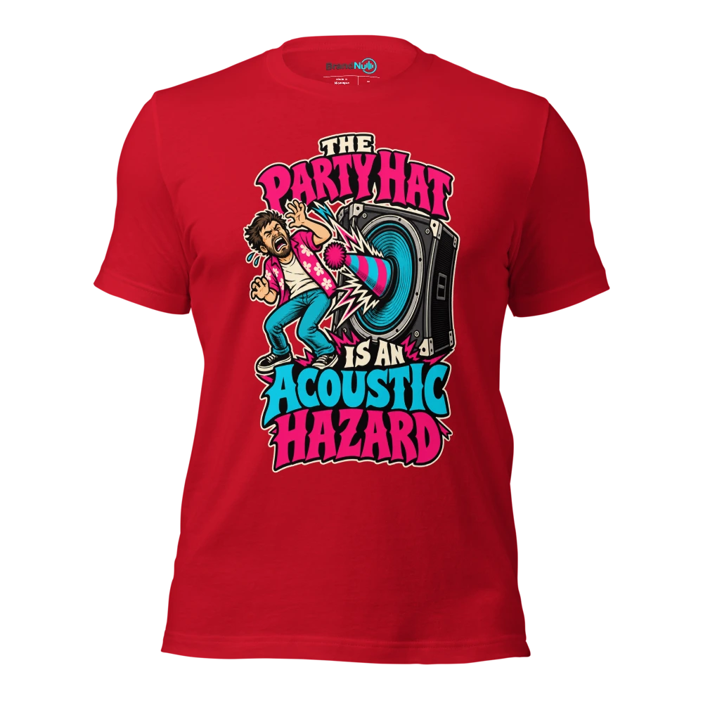 THE PARTY HAT IS AN ACOUSTIC HAZARD T Shirt Red Front