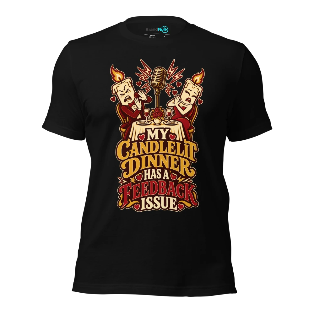 MY CANDLELIT DINNER HAS A FEEDBACK ISSUE T Shirt Black Front