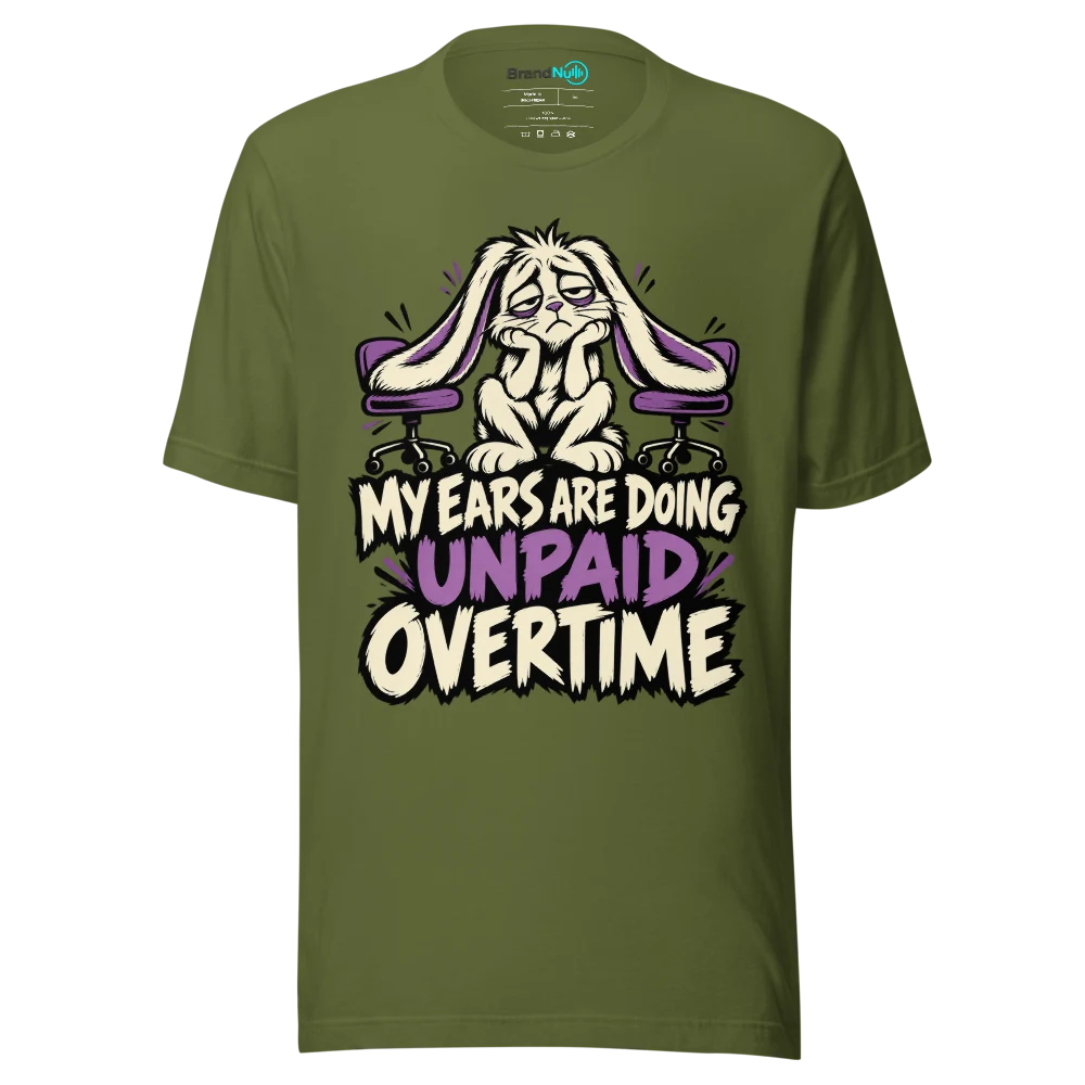 MY EARS ARE DOING UNPAID OVERTIME T Shirt Olive Front