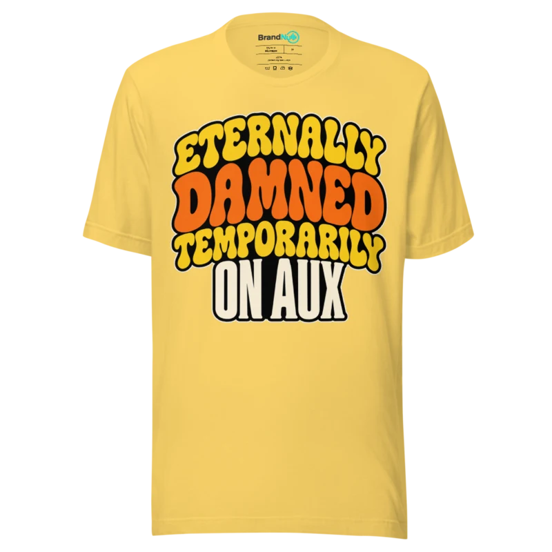 ETERNALLY DAMNED TEMPORARILY ON AUX T Shirt - Yellow
