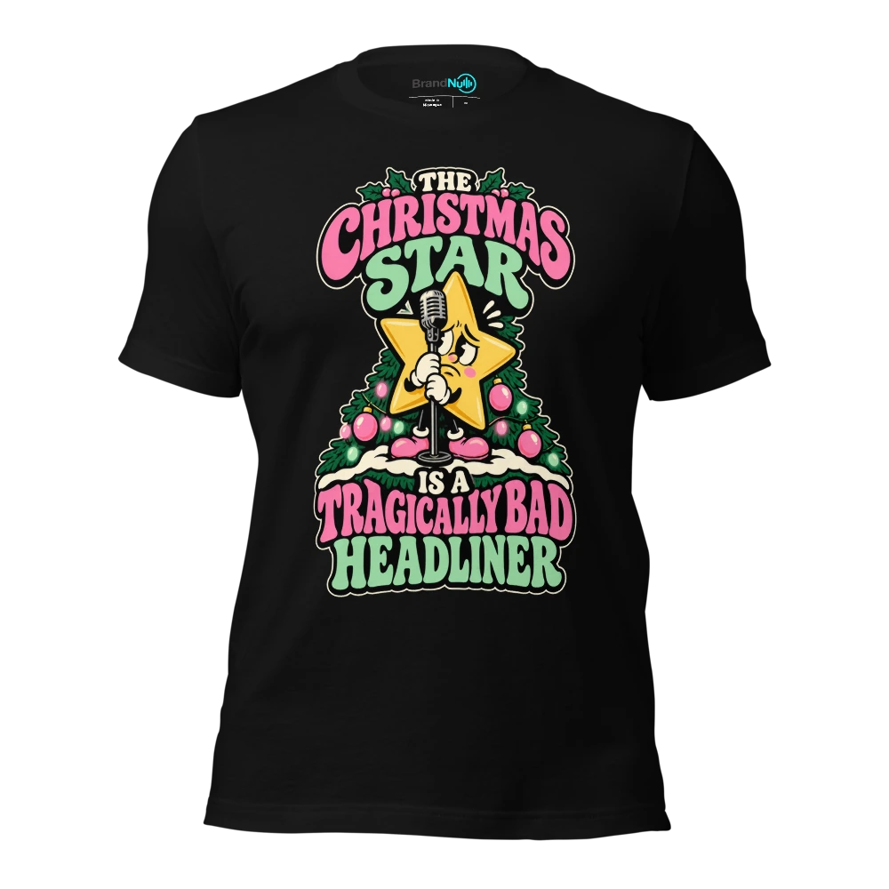 THE CHRISTMAS STAR IS A TRAGICALLY BAD HEADLINER T Shirt Black Front