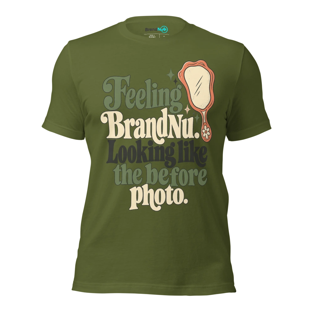 Feeling BrandNu. Looking like the before photo T Shirt Olive Front