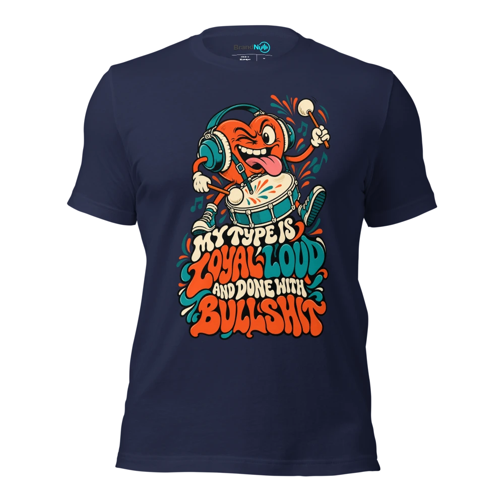 MY TYPE IS LOYAL LOUD AND DONE WITH BULLSHIT T Shirt Navy Front