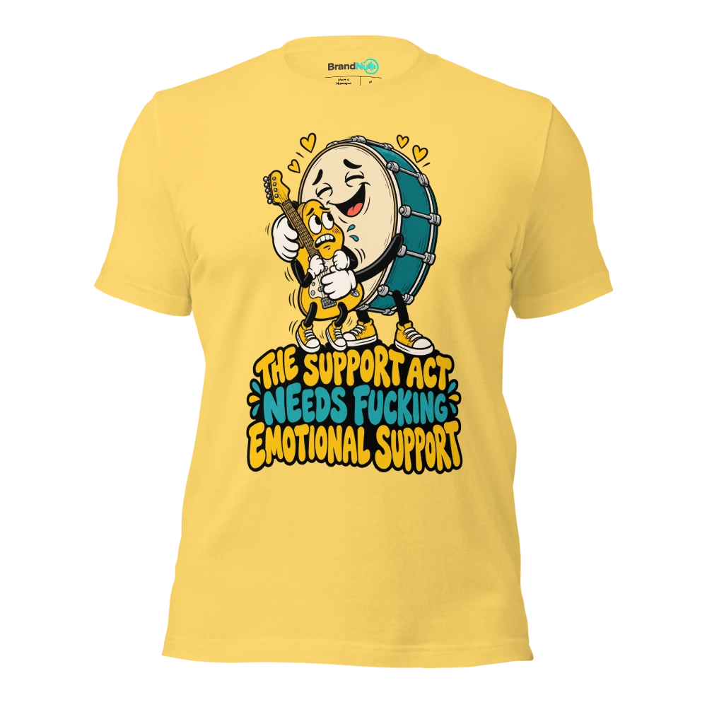 THE SUPPORT ACT NEEDS FUCKING EMOTIONAL SUPPORT T Shirt Yellow Front