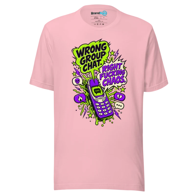 BrandNu Wrong Group Chat. Right Fucking Chaos. T-Shirt - Pink - Front