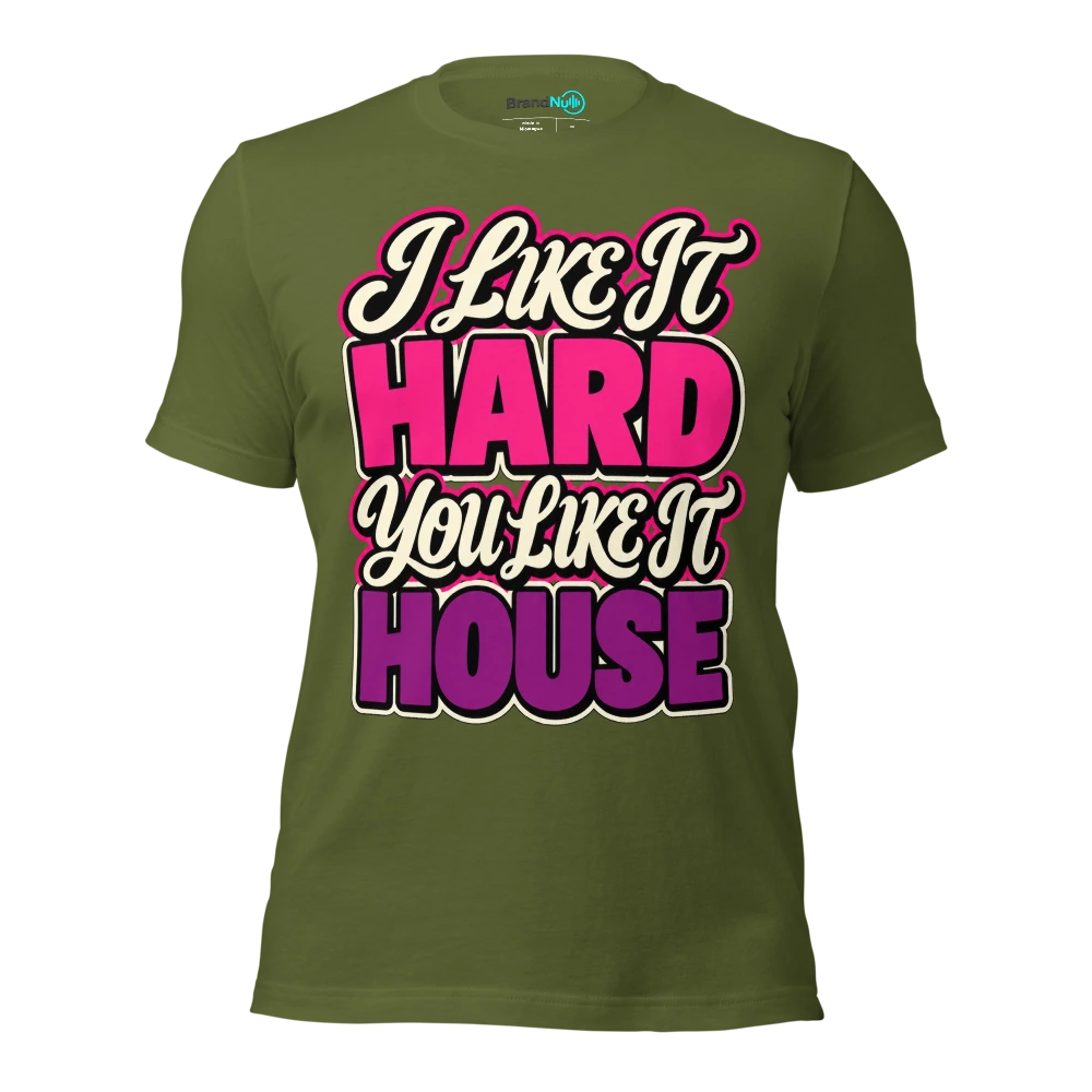 I LIKE IT HARD YOU LIKE IT HOUSE T Shirt Olive Front