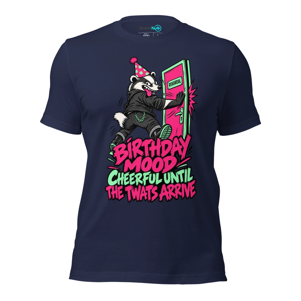 BIRTHDAY MOOD CHEERFUL UNTIL THE TWATS ARRIVE T Shirt Navy Front