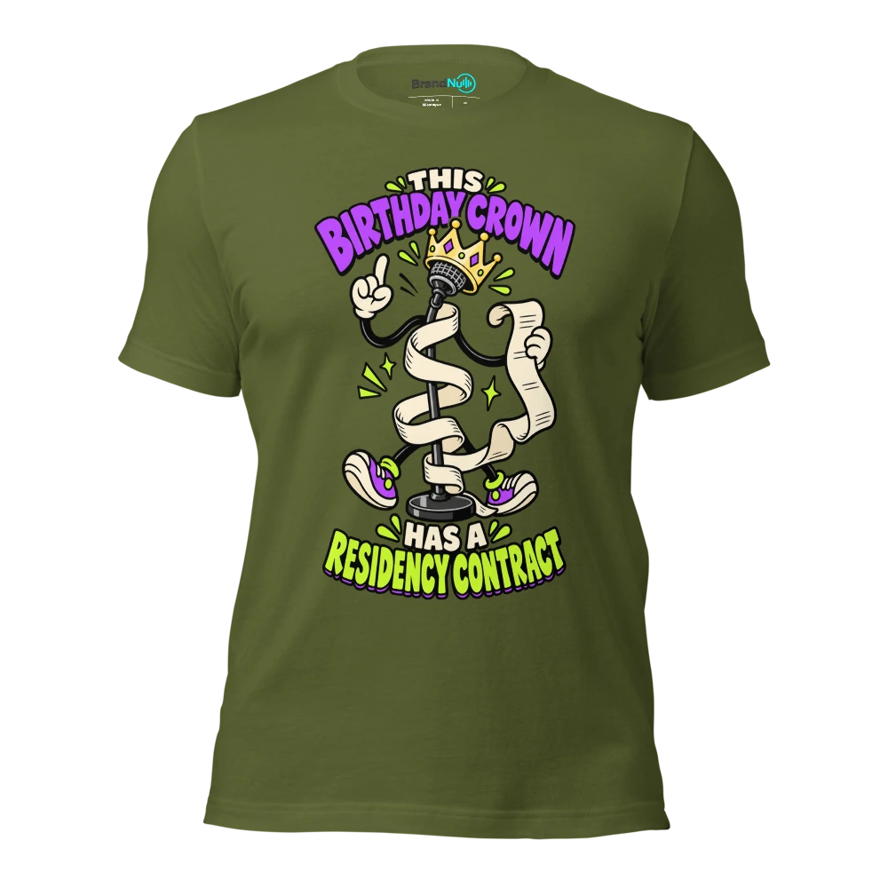 THIS BIRTHDAY CROWN HAS A RESIDENCY CONTRACT T Shirt Olive Front