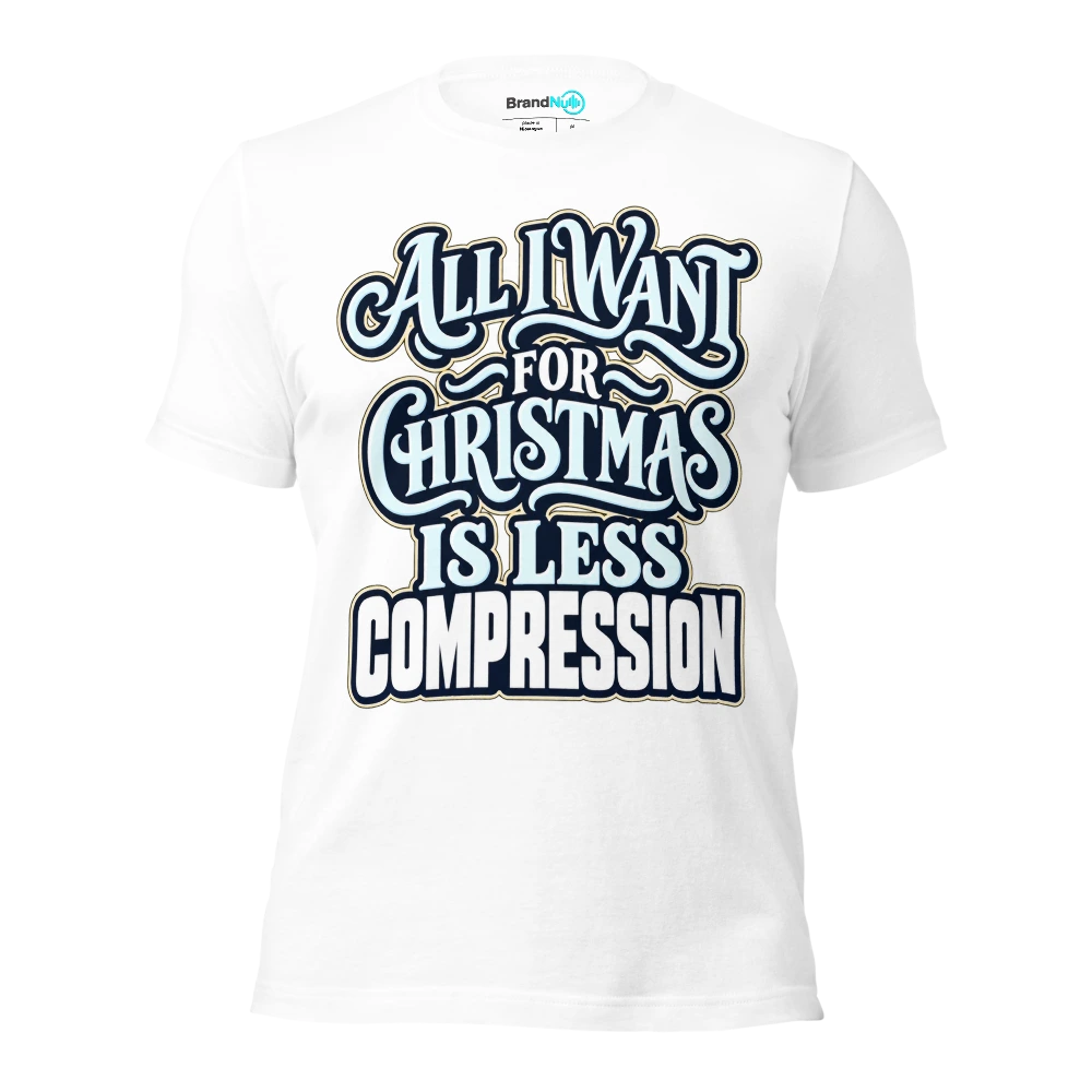 ALL I WANT FOR CHRISTMAS IS LESS COMPRESSION T Shirt White Front