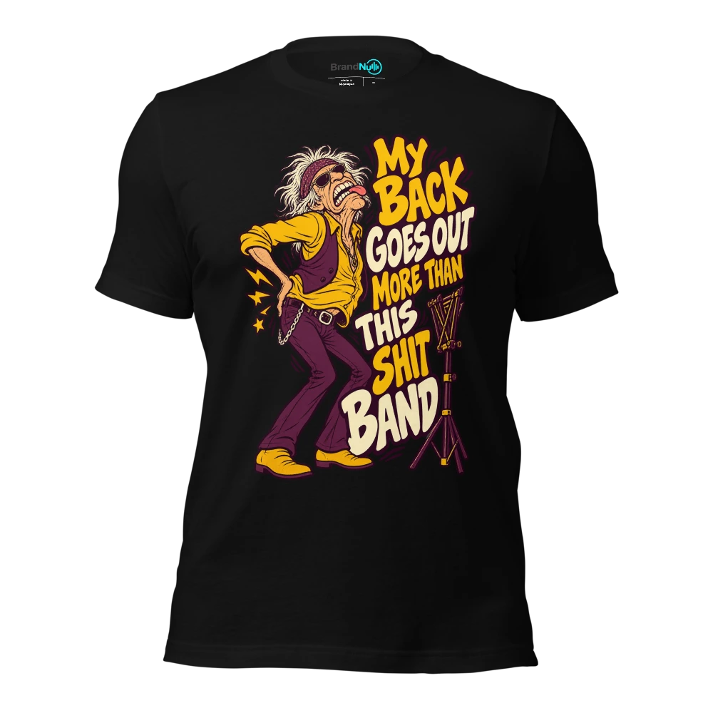 MY BACK GOES OUT MORE THAN THIS SHIT BAND T-SHIRT