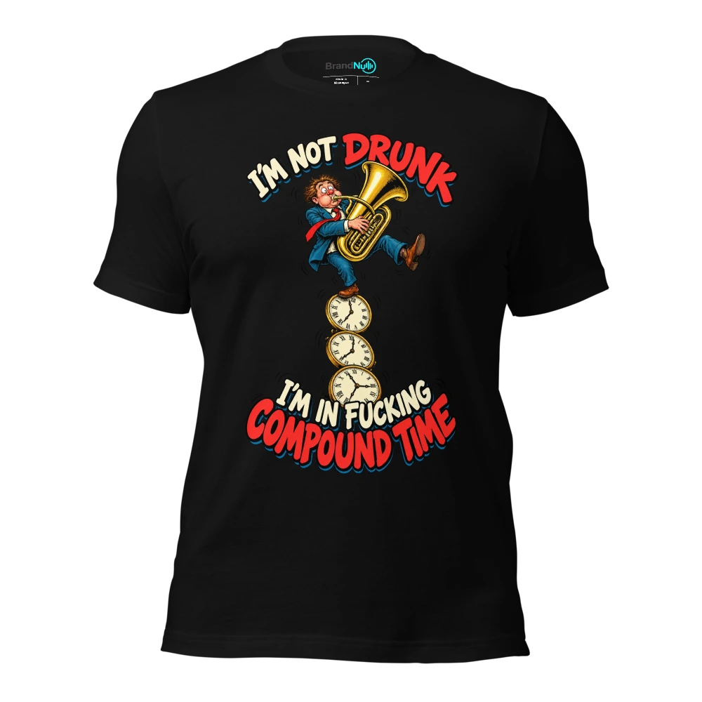 I'M NOT DRUNK I'M IN FUCKING COMPOUND TIME T-SHIRT