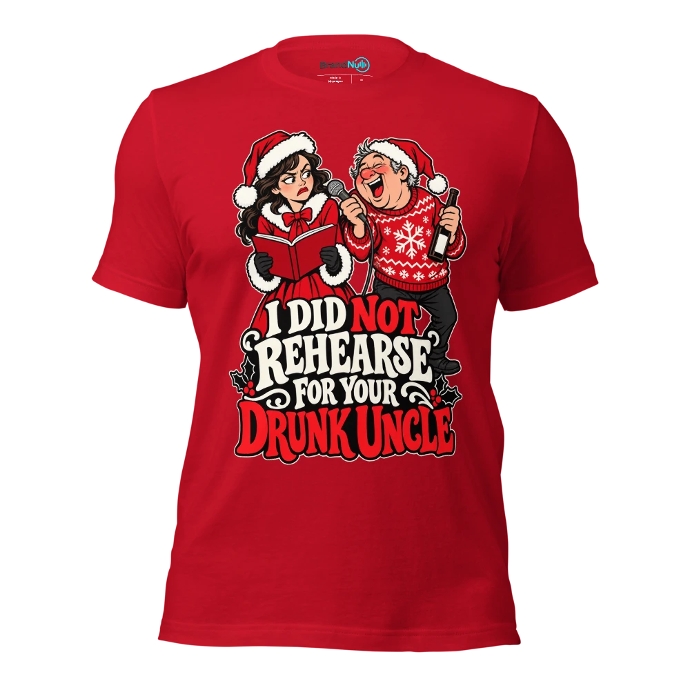 I DID NOT REHEARSE FOR YOUR DRUNK UNCLE T Shirt Red Front
