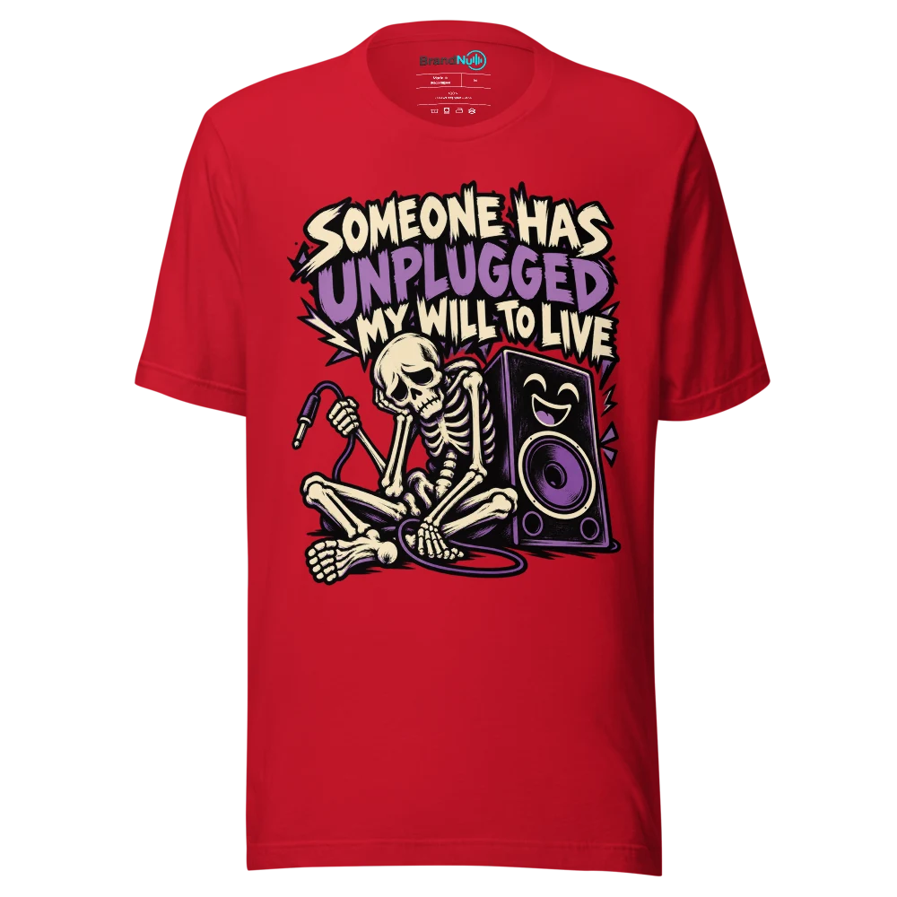 SOMEONE HAS UNPLUGGED MY WILL TO LIVE T Shirt Red Front