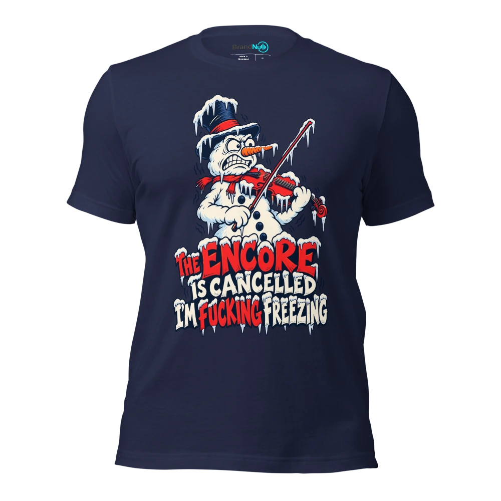 THE ENCORE IS CANCELLED I'M FUCKING FREEZING T Shirt Navy Front
