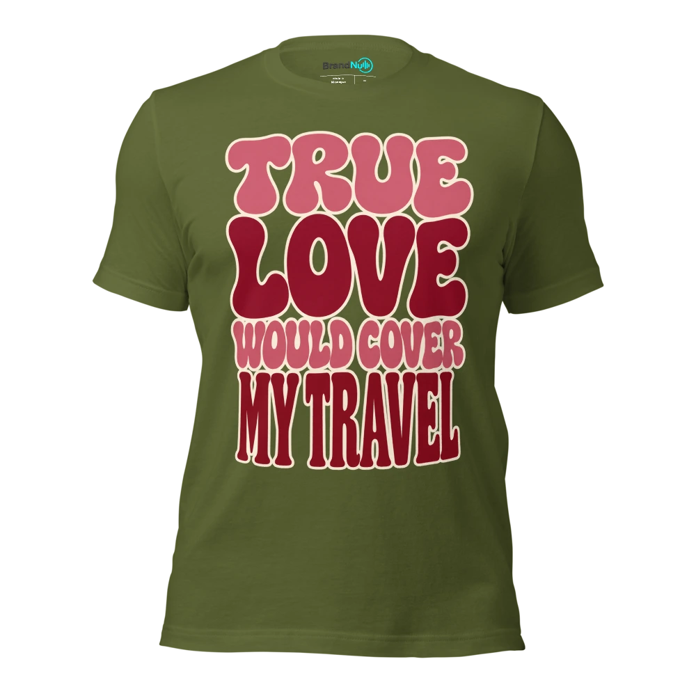 TRUE LOVE WOULD COVER MY TRAVEL T Shirt Olive Front