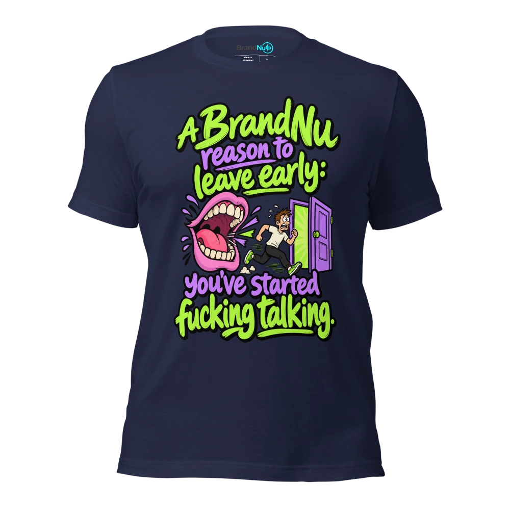 A BrandNu reason to leave early you’ve started fucking talking T Shirt Navy Front