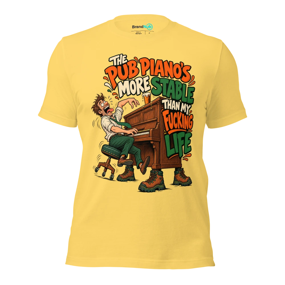 THE PUB PIANO'S MORE STABLE THAN MY FUCKING LIFE T Shirt Yellow Front