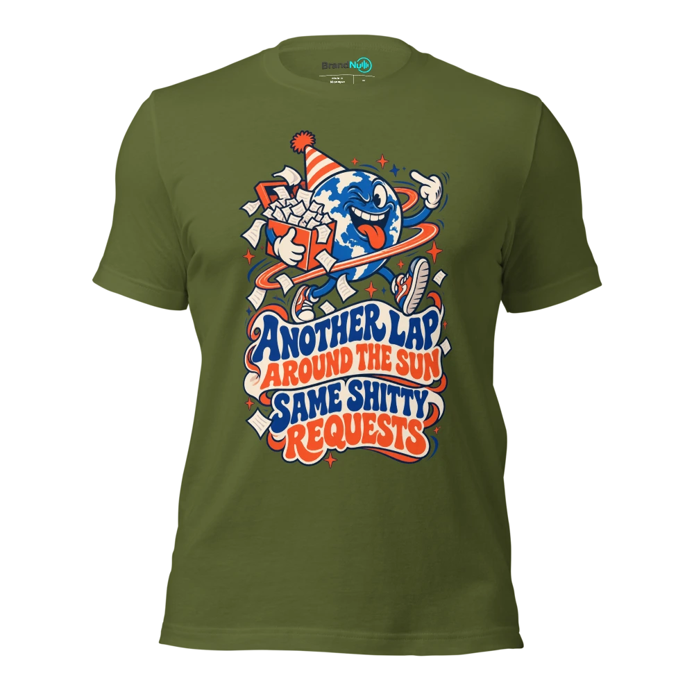 ANOTHER LAP AROUND THE SUN SAME SHITTY REQUESTS T Shirt Olive Front