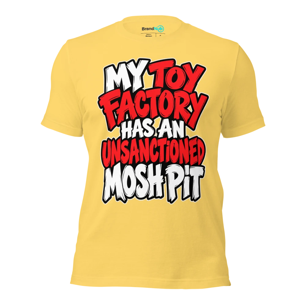 MY TOY FACTORY HAS AN UNSANCTIONED MOSH PIT T Shirt Yellow Front
