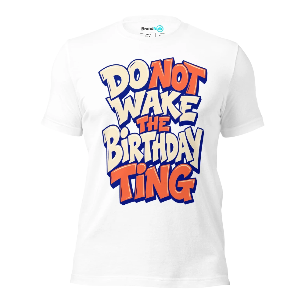 DO NOT WAKE THE BIRTHDAY TING T Shirt White Front