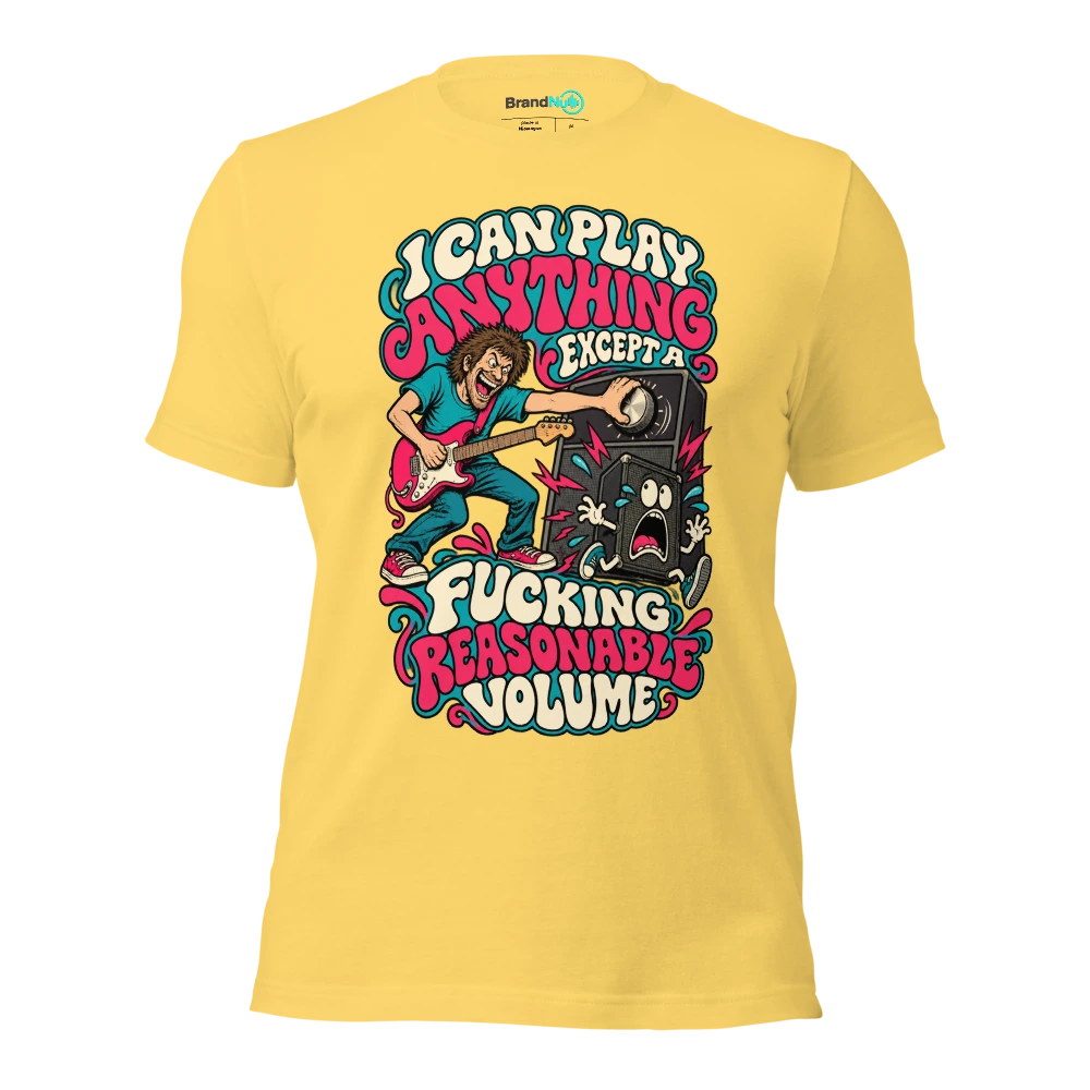 I CAN PLAY ANYTHING EXCEPT A FUCKING REASONABLE VOLUME T Shirt Yellow Front