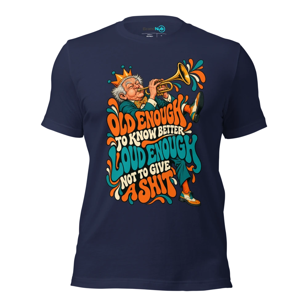 OLD ENOUGH TO KNOW BETTER LOUD ENOUGH NOT TO GIVE A SHIT T Shirt Navy Front