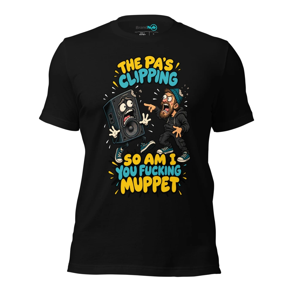 THE PA'S CLIPPING SO AM I YOU FUCKING MUPPET T-SHIRT