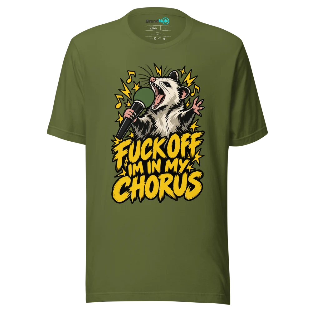 FUCK OFF IM IN MY CHORUS T Shirt Olive Front