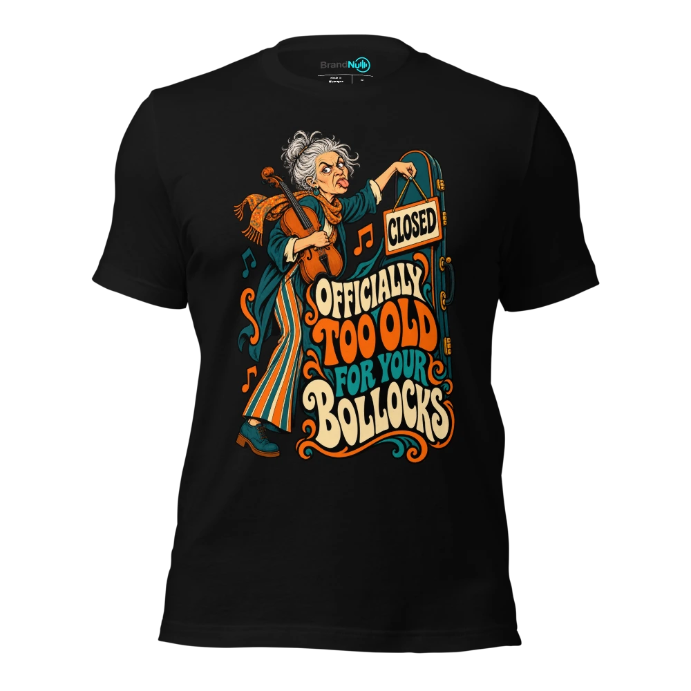 OFFICIALLY TOO OLD FOR YOUR BOLLOCKS T-SHIRT