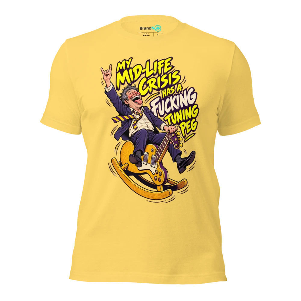 MY MID LIFE CRISIS HAS A FUCKING TUNING PEG T Shirt Yellow Front