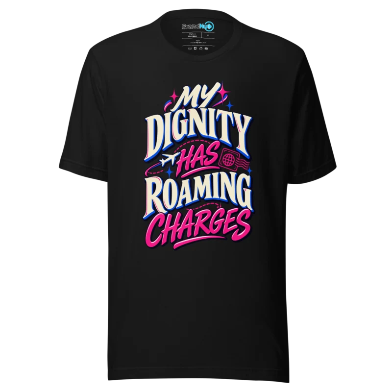 BrandNu My Dignity Has Roaming Charges T-Shirt - Black - Front