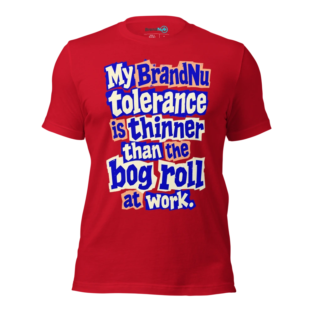 My BrandNu tolerance is thinner than the bog roll at work T Shirt Red Front